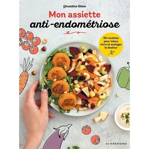 L'assiette Anti-Endométriose - 50 Recettes Pour Mieux Vivre Et Soulager La Douleur