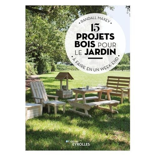 15 Projets Bois Pour Le Jardin - A Faire En Un Week-End