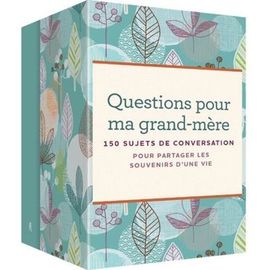 Questions Pour Ma Grand-Mère - 150 Sujets De Conversation Pour Partager Les Souvenirs D'une Vie