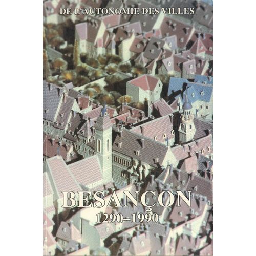 Besançon 1290-1990. De L'autonomie Des Villes