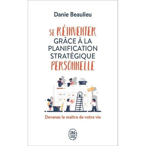 Se Réinventer Grâce À La Planification Stratégique Personnelle - Devenez Le Maître De Votre Vie