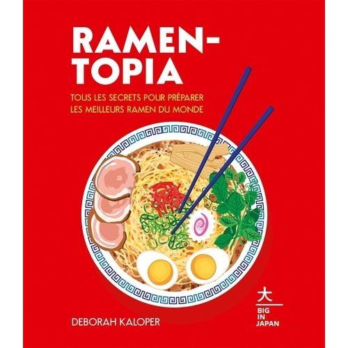 Ramen-Topia - Tous Les Secrets Pour Préparer Les Meilleurs Ramen Du Monde