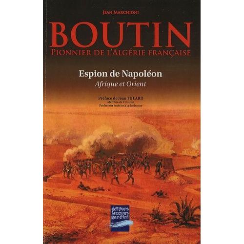 Boutin - Pionnier De L'algérie Française, Le "Lawrence" De Napoléon, Espion À Alger Et En Orient