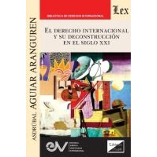 El Derecho Internacional Y Su Deconstrucción En El Siglo Xxi