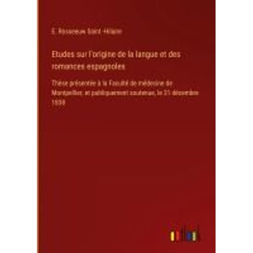 Etudes Sur L'origine De La Langue Et Des Romances Espagnoles