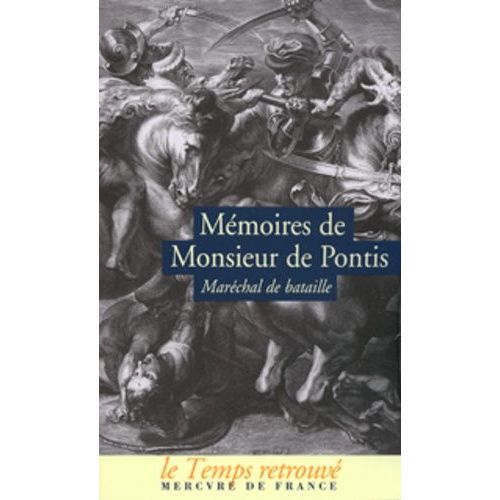 Mémoires De Monsieur De Pontis - Qui A Servi Dans Les Armées Cinquante-Six Ans, Sous Les Rois Henri Iv, Louis Xiii, Louis Xiv