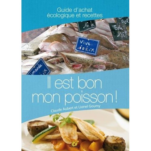 Il Est Bon Mon Poisson ! - Guide D'achat Écologique Et Recettes