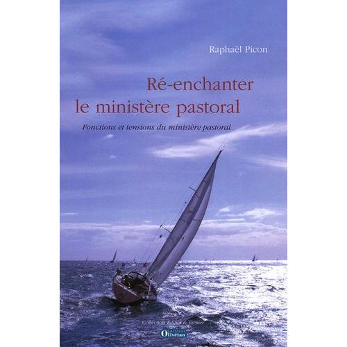 Ré-Enchanter Le Ministère Pastoral - Fonctions Et Tensions Du Ministère Pastoral