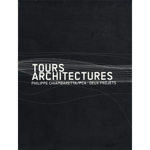 Tours Architectures - Philippe Chiambaretta/Pca : Deux Projets