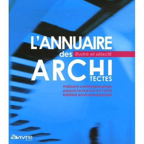 L'annuaire Des Architectes Illustré Et Sélectif