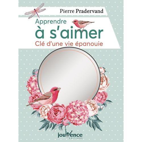 Apprendre À S'aimer - Clé D'une Vie Épanouie