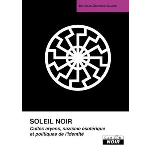 Soleil Noir - Cultes Aryens, Nazisme Ésotérique Et Politiques De L'identité