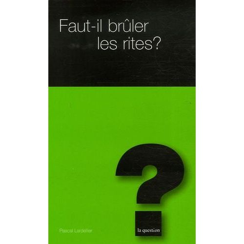 Faut-Il Brûler Les Rites ?
