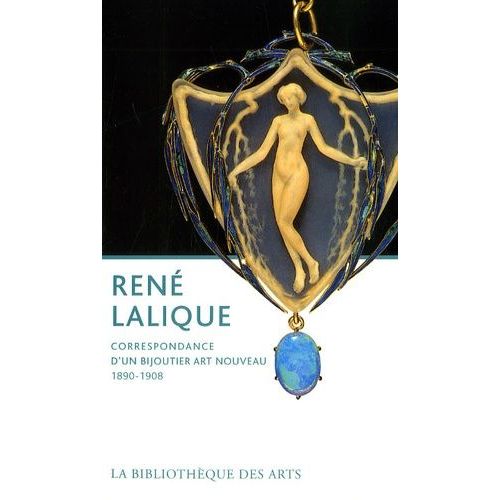 René Lalique - Correspondance D'un Bijoutier Art Nouveau 1890-1908