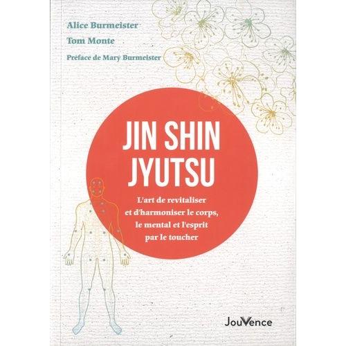 Jin Shin Jyutsu - L?Art De Revitaliser Et D?Harmoniser Le Corps, Le Mental Et L?Esprit Par Le Toucher