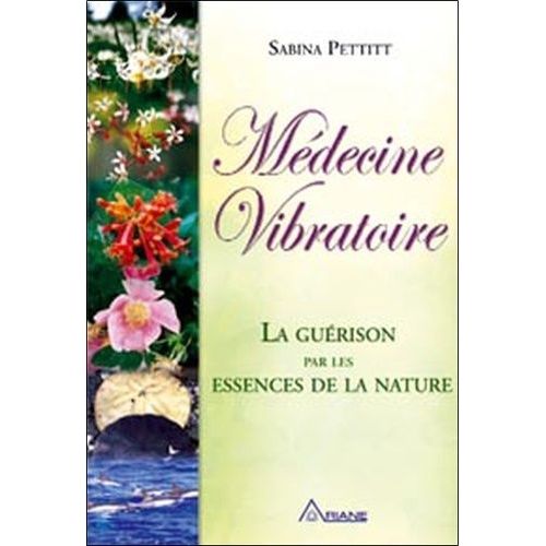 Médecine Vibratoire - La Guérison Par Les Essences De La Nature