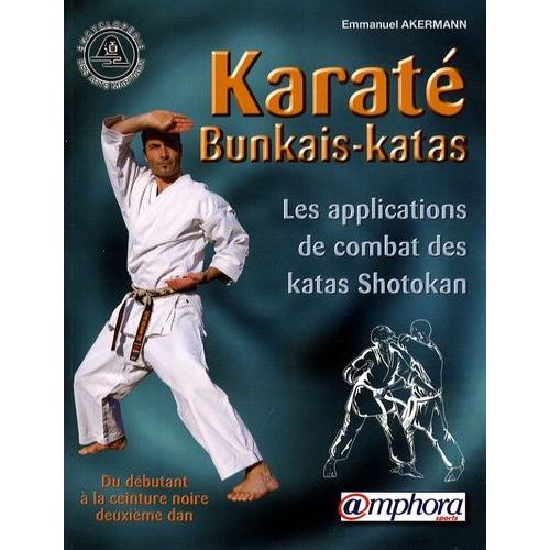 Karaté Bunkais-Katas - Les Applications De Combat Des Katas Shotokan Du Débutant À La Ceinture Noire Deuxième Dan