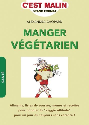 Manger Végétarien - Un Peu, Beaucoup, Passionnément !