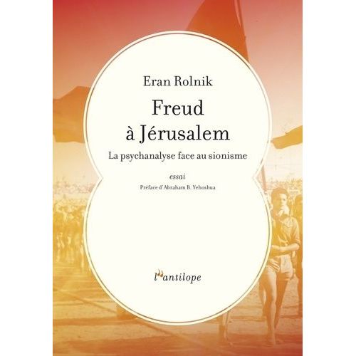 Freud À Jérusalem - La Psychanalyse Face Au Sionisme