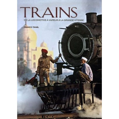 Trains - De La Locomotive À Vapeur À La Grande Vitesse