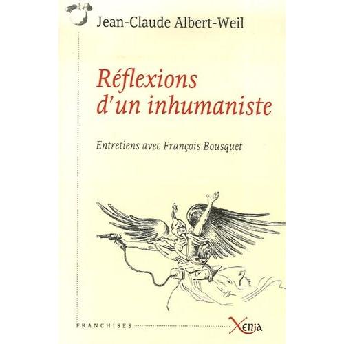 Réflexions D'un Inhumaniste - Entretiens Avec François Bousquet
