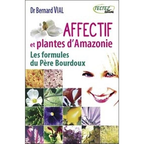 Affectif Et Plantes D'amazonie - Les Formules Du Père Bourdoux