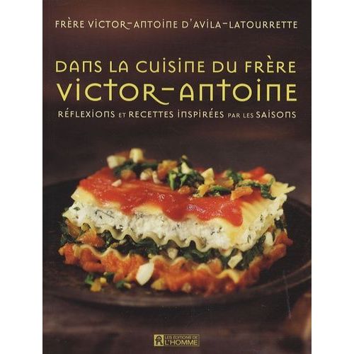 Dans La Cuisine Du Frère Victor-Antoine - Réflexions Et Recettes Inspirées Par Les Saisons