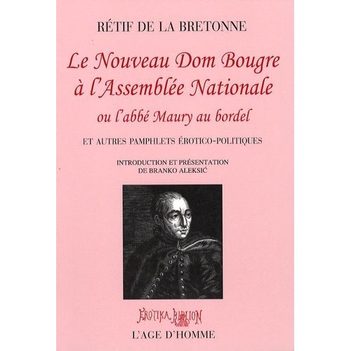 Le Nouveau Dom Bougre À L'assemblée Nationale - Ou L'abbé Maury Au Bordel Et Autres Pamphlets Érotico-Politiques