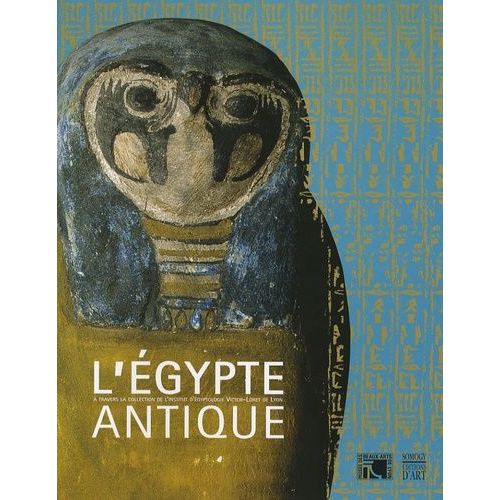 L'egypte Antique - A Travers La Collection De L'institut D'égyptologie Victor-Loret De Lyon