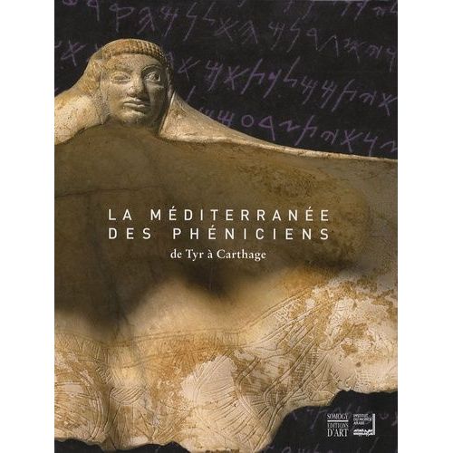 La Méditerranée Des Phéniciens - De Tyr À Carthage