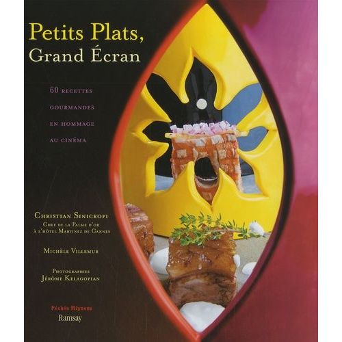 Petits Plats, Grand Ecran - 60 Recettes Gourmandes En Hommage Au Cinéma