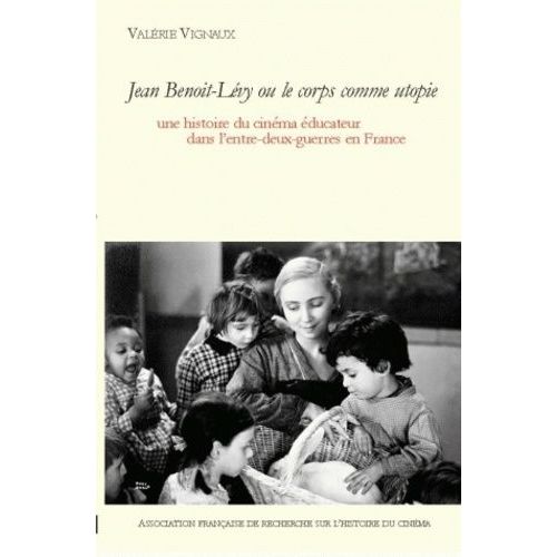 Jean Benoit Lévy Ou Le Corps Comme Utopie - Une Histoire Du Cinéma Éducateur Dans L'entre-Deux-Guerres En France, Avec Un Dvd (1 Dvd)