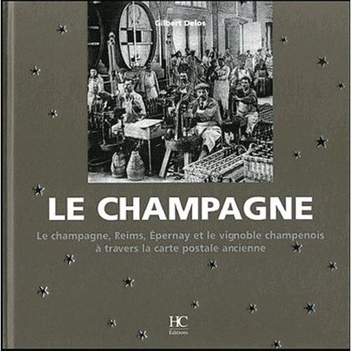 Le Champagne - Le Champagne, Reims, Epernay, Et Le Vignoble Champenois À Travers La Carte Postale Ancienne