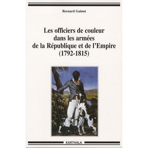 Les Officiers De Couleur Dans Les Armées De La République Et De L'empire (1792-1815) - De L'esclavage À La Condition Militaire Dans Les Antilles Françaises