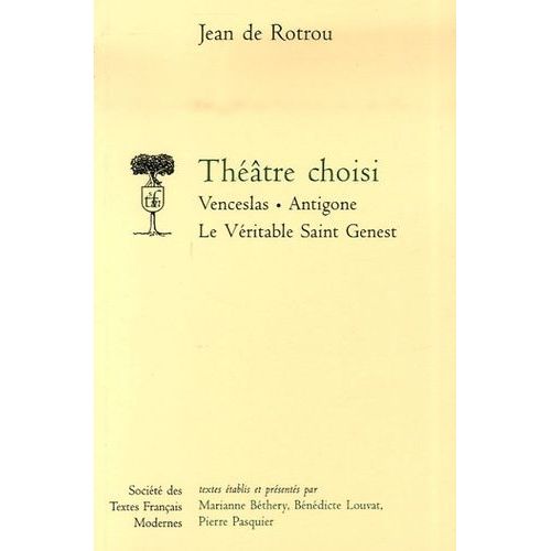 Théâtre Choisi - Venceslas - Antigone - Le Véritable Saint Genest