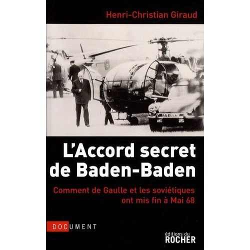 L'accord Secret De Baden-Baden - Comment De Gaulle Et Les Soviétiques Ont Mis Fin À Mai 68