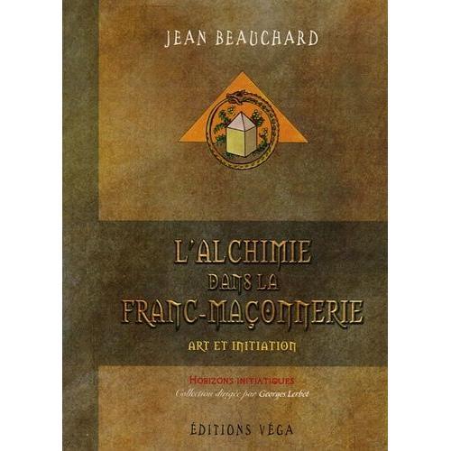 L'alchimie Dans La Franc-Maçonnerie - Art Et Initiation