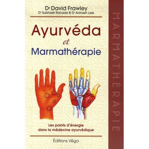 Ayurvéda Et Marmathérapie - Les Points D'énergie Dans La Médecine Ayurvédique