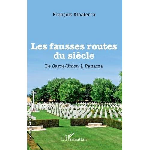 Les Fausses Routes Du Siècle - De Sarre-Union À Panama