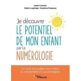 Je Découvre Le Potentiel De Mon Enfant Par La Numérologie - Un Outil Incroyable Pour Mieux Le Comprendre Et L'accompagner
