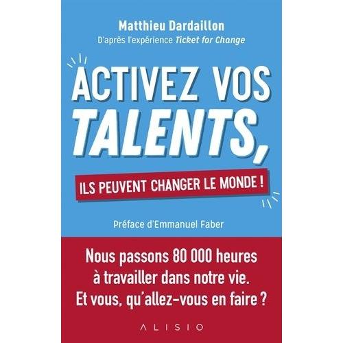 Activez Vos Talents, Ils Peuvent Changer Le Monde !