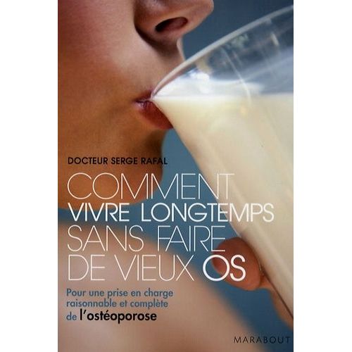 Comment Vivre Longtemps Sans Faire De Vieux Os - Pour Une Prise En Charge Raisonnable Et Complète De L'ostéoporose
