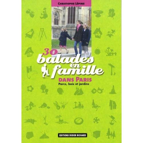 30 Balades En Famille Dans Paris - Parcs, Bois Et Jardins