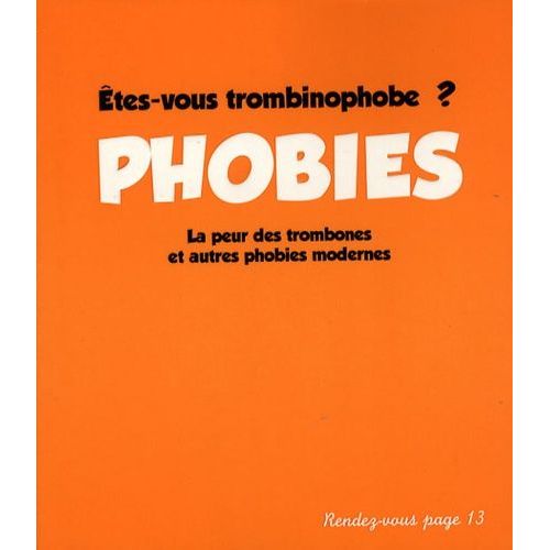 Phobies - Etes-Vous Trombinophobe ? La Peur Des Trombones Et Autres Phobies Modernes