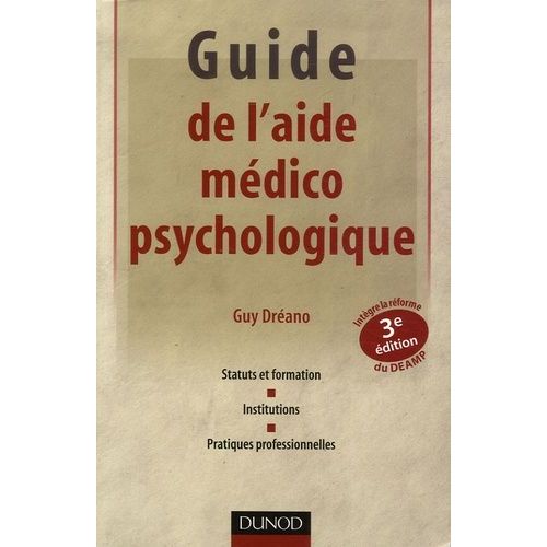 Guide De L'aide Médico-Psychologique - Statut Et Formation, Institutions, Pratiques Professionnelles