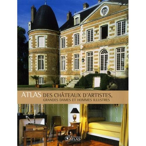 Atlas Des Châteaux D'artistes, Grandes Dames Et Hommes Illustres