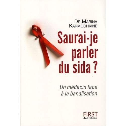 Saurai-Je Parler Du Sida - Un Médecin Face À La Banalisation
