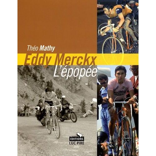 Eddy Merckx, L'épopée - Les Tours De France D'un Champion Unique