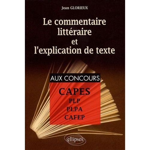 Le Commentaire Littéraire Et L'explication De Texte - Pour La Préparation Aux Plp, Plpa, Cafep Et Capes