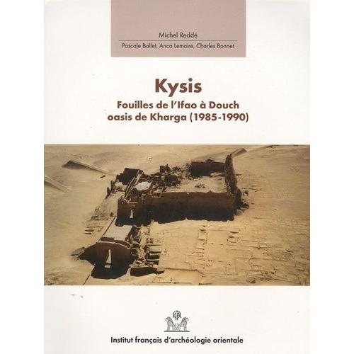 Douch Tome 3 - Kysis - Fouilles De L'ifao À Douch, Oasis De Kharga (1985-1990)